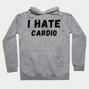 I Hate Cardio - I don't like Cardio Hoodie